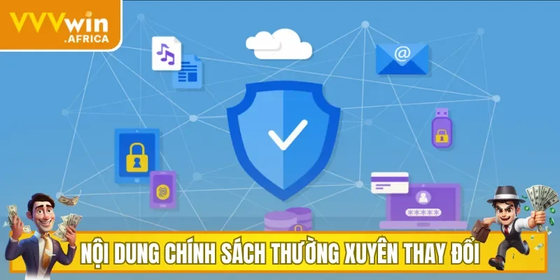 Nội dung chính sách bảo mật VVVWIN sẽ được thay đổi thường xuyên